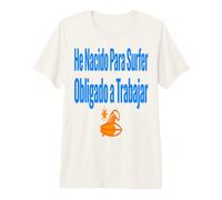 Surf Shirt He Nacido para Surfer Trabajo Humor Camiseta Premium