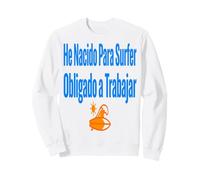 Surf Shirt He Nacido para Surfer Trabajo Humor Sudadera