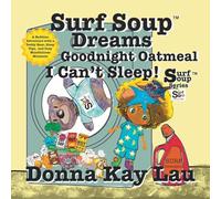 Surf Soup Dreams Goodnight Oatmeal I Can't Sleep!: A Bedtime Adventure with a Teddy Bear, Sleep Tips, and Cozy Mindfulness Moments