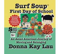 Surf Soup First Day of School: An Asian American Journey of Moving and Belonging-Celebrating Diversity, Embracing Cultural Pride, and Fostering Inclusion