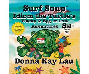 Surf Soup Idiom the Turtle's Wacky & Egg-cellent Adventures: Two Funny Stories That Teach Idioms for Kids Using Silly Sayings and Animal Fun!