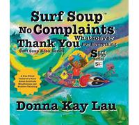 Surf Soup No Complaints Whatsoever Thank You for Everything: A Fun-Filled Children's Book About Gratitude Mindfulness and Positive Thinking