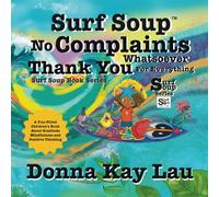 Surf Soup No Complaints Whatsoever Thank You for Everything: A Fun-Filled Children's Book About Gratitude Mindfulness and Positive Thinking