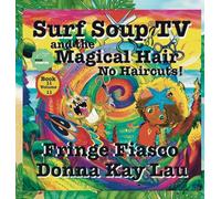 Surf Soup TV and the Magical Hair: No Haircuts! Fringe Fiasco Book 11 Volume 11