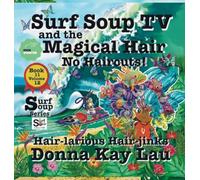 Surf Soup TV and the Magical Hair: No Haircuts! Hair-larious Hair-jinks Book 11 Volume 12