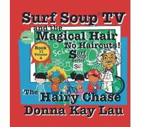 Surf Soup TV and the Magical Hair: No Haircuts! the Hairy Chase Book 11 Volume 4