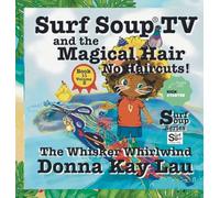 Surf Soup TV and the Magical Hair: No Haircuts! the Whisker Whirlwind Book 11 Volume 2