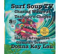 Surf Soup TV: Chasing Waves at Teahupo'o-Chopes: Surfing Adventures Olympian Dreams and Tahiti Surf Competition Guide