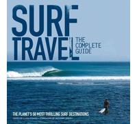 Surf Travel: The Complete Guide: The Planet's 50 Most Thrilling Surf Destinations by Power, Chris (2012) Paperback