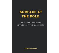 Surface at the Pole (Annotated): The Extraordinary Voyages of the USS Skate