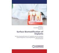 Surface Biomodification of Implants: Surface biomodification of implants aims to enhance osseointegration, biocompatibility, and long-term clinical success