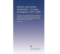 Surface coal mining reclamation : 15 years of progress, 1977-1992: A report on the protection and restoration of the Nation's land and water resources ... Mining Control and Reclamation Act of 1977