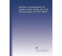 Surface management of public lands under the U.S. mining laws 43 CFR 3809