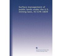 Surface management of public lands under the U.S. mining laws, 43 CFR 3809