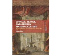 Surface, Textile, and German Material Culture: Bodies, Interiors, and Architecture, 1830-1914 (Cultural Histories of Design)