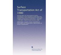 Surface Transportation Act of 1980: Hearings before the Subcommittee on Surface Transportation of the Committee on Public Works and Transportation, ... H.R. 6964 ... March 26, April 16 and 21, 1980