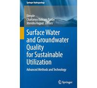 Surface Water and Groundwater Quality for Sustainable Utilization: Advanced Methods and Technology (Springer Hydrogeology)