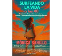 SURFEANDO LA VIDA a los 40: De sentirte ahogada tras una ruptura a volver a amarte con fuerza, placer y libertad. Una guía para reconstruirte desde ... con tu cuerpo y surfear la vida a tu manera.