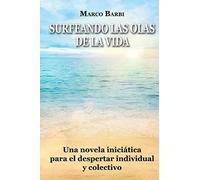 surfeando las olas de la vida: Una novela iniciática para el despertar individual y colectivo