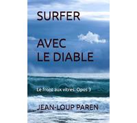 SURFER AVEC LE DIABLE: Le front aux vitres. Opus 3 (Maxence Mérieux)