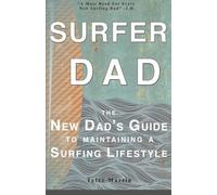 Surfer Dad: The New Dad's Guide To Maintaining A Surfing Lifestyle