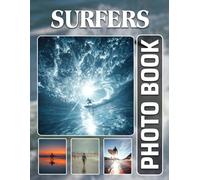 Surfer Photobook: The 40 Photos Of Wave Riders And Surfing Lifestyle Moments For Relaxation