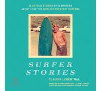 Surfer Stories: 12 Untold Stories by 12 Writers about 12 of the World's Greatest Surfers