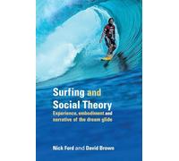 Surfing and Social Theory: Experience, Embodiment and Narrative of the Dream Glide