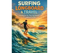 SURFING LONGBORD & TRAVEL: Learning the Art, Flow, and Journey of Longboard Surfing