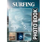 Surfing Photobook: The 40 Photos Of Ocean Wave Riding And Beach Lifestyle Moments For Sea Lovers