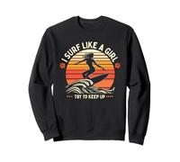 Surfing Surfer I Surf Like A Girl Trato De Mantenerse Retro Sudadera