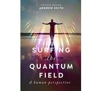 Surfing The Quantum Field: A Human Perspective
