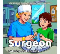 Surgeon Coloring Book: Fun and Educational Surgeon Coloring Book for Kids - Cute Hospital Scenes, Doctors, Nurses, Medical Tools, Surgery Practice, ... Creative Coloring Pages (the types of work)