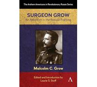 Surgeon Grow: An American in the Russian Fighting: 1 (Anthem Americans in Revolutionary Russia)