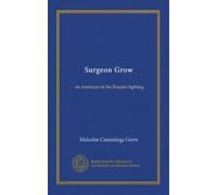 Surgeon Grow: an American in the Russian fighting
