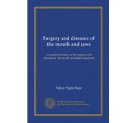 Surgery and diseases of the mouth and jaws: a practical treatise on the surgery and diseases of the mouth and allied structures