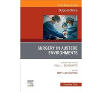 Surgery in Austere Environments, An Issue of Surgical Clinics (Volume 105-6) (The Clinics: Surgery, Volume 105-6)