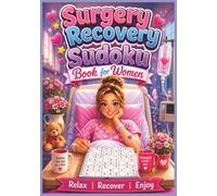 Surgery Recovery Sudoku Book for Women: Large Print Brain Games to Relax, Reduce Stress, Support Better Focus & Enjoy Peaceful Moments During Recovery