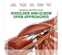 Surgical anatomy atlas shoulder and elbow open approaches. Ediz. illustrata