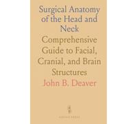 Surgical Anatomy of the Head and Neck: Comprehensive Guide to Facial, Cranial, and Brain Structures
