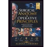 SURGICAL ANATOMY & OPERATIVE PRINCIPLES: Foundations of Safe Surgery, Clinical Anatomy, and Modern Operative Practice