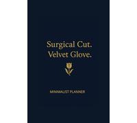 Surgical Cut. Velvet Glove.: MINIMALIST PLANNER Undated Daily Organizer with 160 Pages, To-Do Lists and Notes | Simple & Clean Design for Maximum Focus