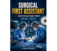 Surgical First Assistant Certification Prep 2026-2027: Operating Room Clinical Procedures Study Guide with Surgical Assistance and Sterile Technique Questions