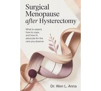Surgical Menopause After Hysterectomy: What to expect, how to cope, and how to advocate for the care you deserve