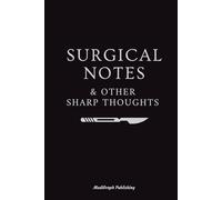 Surgical Notes And Other Sharp Thoughts: A Sarcastic Surgical Notebook for Med Students, Surgeons and Healthcare Professionals