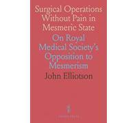 Surgical Operations Without Pain in Mesmeric State: On Royal Medical Society's Opposition to Mesmerism