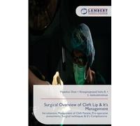 Surgical Overview of Cleft Lip & It's Management: Introduction, Management of Cleft Patient, Pre-operative assessments, Surgical techniques & It's Complications