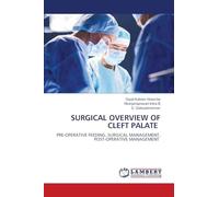 Surgical Overview of Cleft Palate: PRE-OPERATIVE FEEDING, SURGICAL MANAGEMENT, POST-OPERATIVE MANAGEMENT