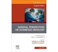 Surgical Perspectives on Cutaneous Oncology, An Issue of Surgical Clinics (Volume 105-3) (The Clinics: Surgery, Volume 105-3)