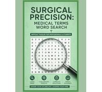 Surgical Precision: Medical Terms Word Search: 30+ Puzzles | Glossary Included (Medical Terms Puzzle Books)